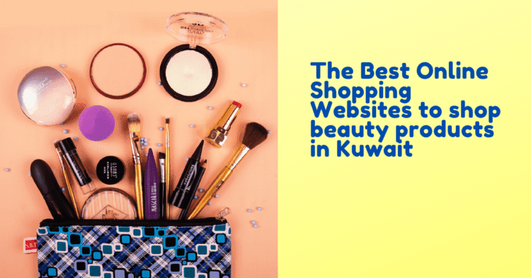 The Best Online Shopping Websites to shop beauty products in Kuwait