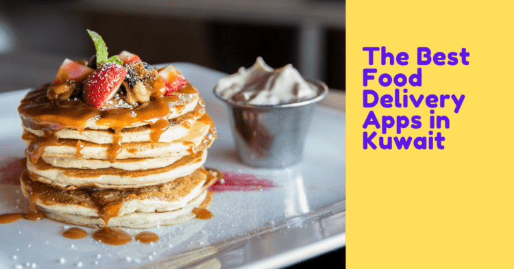 The Best Food Delivery Apps in Kuwait